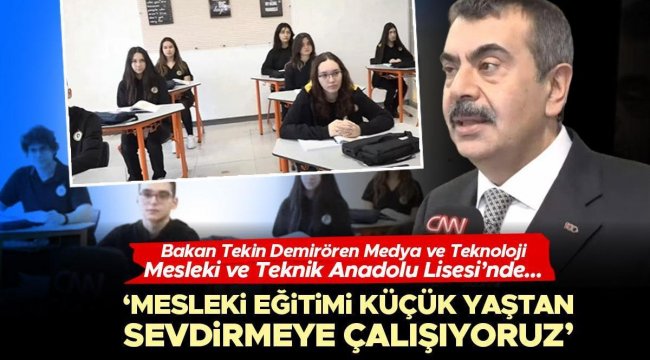 Bakan Tekin, Demirören Medya ve Teknoloji Mesleki ve Teknik Anadolu Lisesi'ni ziyaret etti... 'Mesleki eğitimi küçük yaştan sevdirmeye çalışıyoruz'