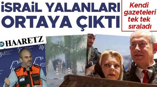 Haaretz bir bir sıraladı! İsrail yalanları ortaya çıktı