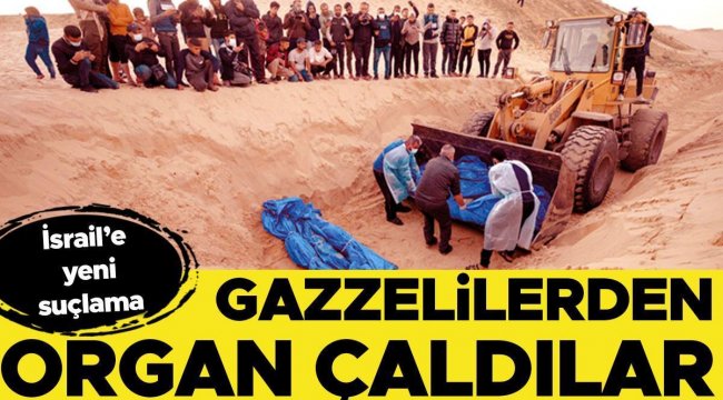 İsrail’e yeni suçlama: Gazzelilerden organ çaldılar