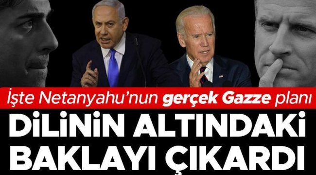 İsrail-Hamas savaşında son durum...Netanyahu'nun Gazze planı ortaya çıktı: ABD, İngiltere ve Fransa'dan destek istedi, veto yedi!