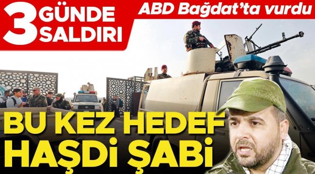 Bu kez hedef Haşdi Şabi! 3 günde 3 saldırı... ABD Bağdat’ta vurdu